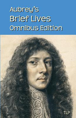 Aubrey's Brief Lives: Omnibus Edition - Webb, Simon (Editor), and Aubrey, John