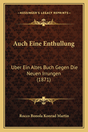 Auch Eine Enthullung: Uber Ein Altes Buch Gegen Die Neuen Irrungen (1871)