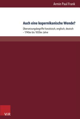 Auch Eine Kopernikanische Wende?: Ubersetzungsbegriffe Franzosisch, Englisch, Deutsch - 1740er Bis 1830er Jahre - Frank, Armin Paul, and Kittel, Harald