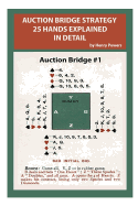 Auction Bridge Strategy 25 Hands Explained in Detail: This Volume Is Intended for Those with Some Knowledge of Bridge - Beginners to Advanced Players Will Benefit from This Guide.