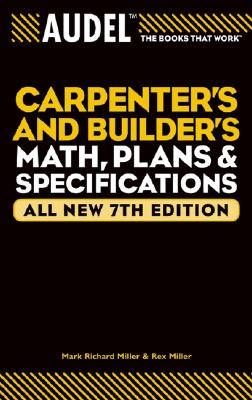 Audel Carpenter's and Builder's Math, Plans, and Specifications - Miller, Mark Richard, and Miller, Rex, Dr.