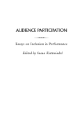 Audience Participation: Essays on Inclusion in Performance - Kattwinkel, Susan