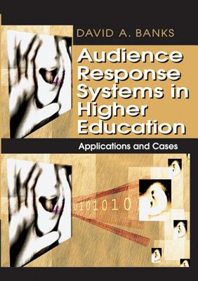 Audience Response Systems in Higher Education: Applications and Cases - Banks, David a (Editor)