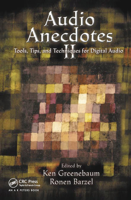 Audio Anecdotes II: Tools, Tips, and Techniques for Digital Audio - Greenebaum, Ken (Editor), and Barzel, Ronen (Editor)