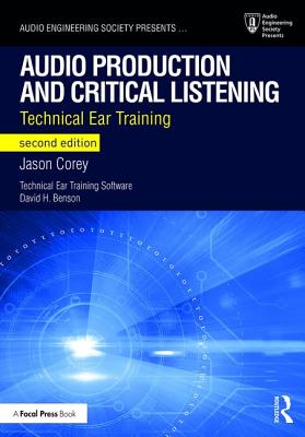 Audio Production and Critical Listening: Technical Ear Training - Corey, Jason