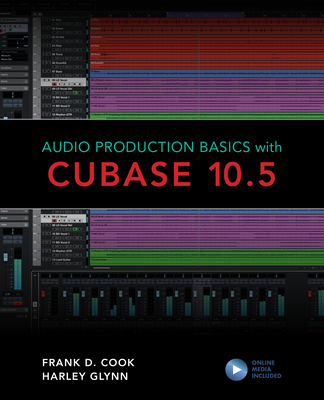 Audio Production Basics with Cubase 10.5 - Cook, Frank D., and Harley, Glynn