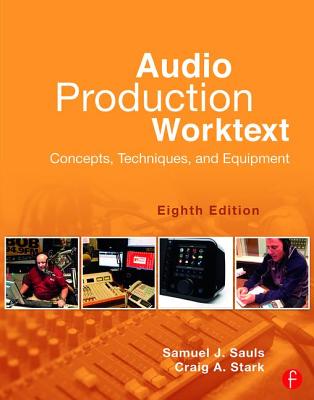 Audio Production Worktext: Concepts, Techniques, and Equipment - Sauls, Samuel J., and Stark, Craig A.