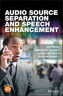 Audio Source Separation and Speech Enhancement - Vincent, Emmanuel (Editor), and Virtanen, Tuomas (Editor), and Gannot, Sharon (Editor)