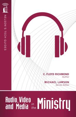 Audio, Video and Media in the Ministry - Richmond, Clarence Floyd, and Lawson, Michael (Editor)