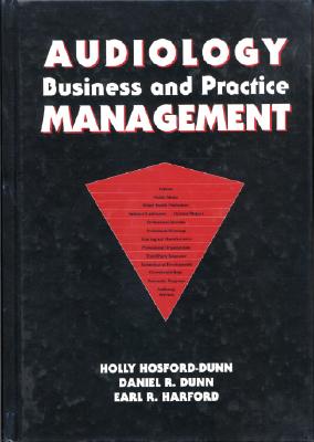 Audiology Business and Practice Management - Hosford-Dunn, Holly, and Dunn, Daniel R, and Harford, Earl R