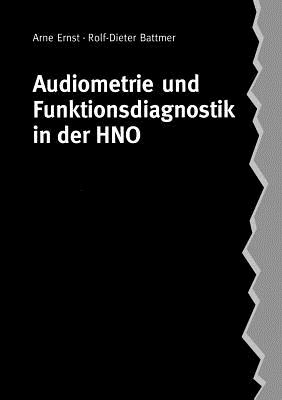 Audiometrie Und Funktionsdiagnostik in Der Hno - Ernst, Arne, and Battmer, Rolf-Dieter