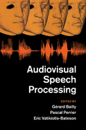 Audiovisual Speech Processing