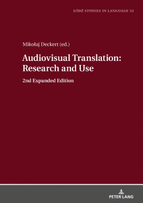 Audiovisual Translation - Research and Use: 2nd Expanded Edition - Bogucki, Lukasz, and Deckert, Mikolaj (Editor)