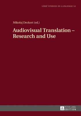 Audiovisual Translation - Research and Use - Bogucki, Lukasz (Editor), and Deckert, Mikolaj (Editor)