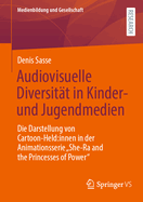 Audiovisuelle Diversitt in Kinder- und Jugendmedien: Die Darstellung von Cartoon-Held:innen in der Animationsserie She-Ra and the Princesses of Power"