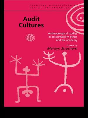 Audit Cultures: Anthropological Studies in Accountability, Ethics and the Academy - Strathern, Marilyn, Professor