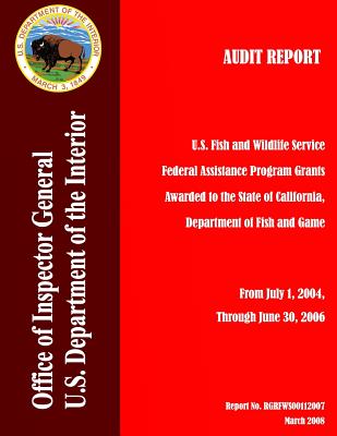 Audit Report: U.S. Fish and Wildlife Service Federal Assistance Program Grants Awarded to the State of California, Department of Fish and Game, From July 1, 2004, Through June 30, 2006 - Department of the Interior