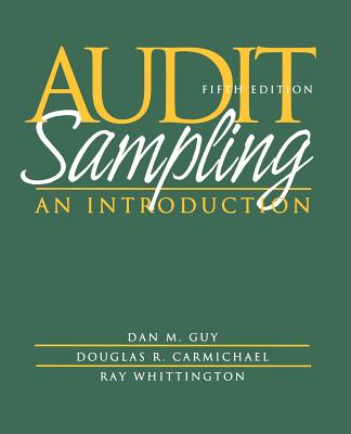 Audit Sampling: An Introduction - Guy, Dan M, CPA, PH.D., and Carmichael, D R, and Whittington, O Ray