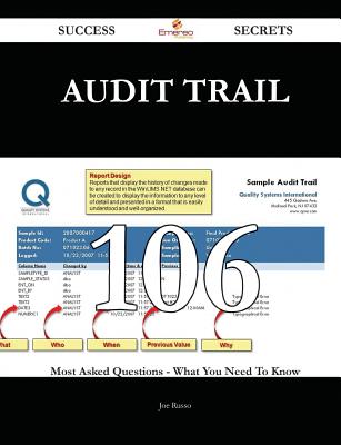 Audit Trail 106 Success Secrets - 106 Most Asked Questions on Audit Trail - What You Need to Know - Russo, Joe