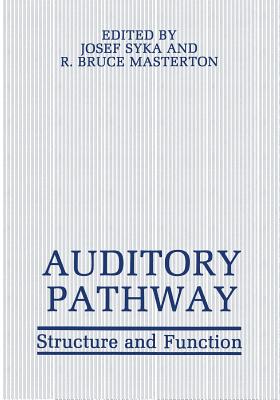 Auditory Pathway: Structure and Function - Syka, Josef, and Masterton, R Bruce