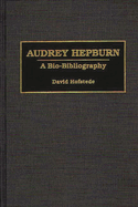 Audrey Hepburn: A Bio-Bibliography