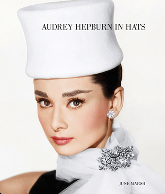 Audrey Hepburn in Hats - Marsh, June, and Nourmand, Tony (Editor)