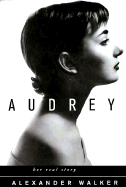 Audrey: Her Real Story - Walker, Alxeander, and Walker, Alexander