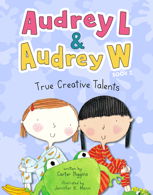 Audrey L and Audrey W: True Creative Talents: Book 2 - Higgins, Carter