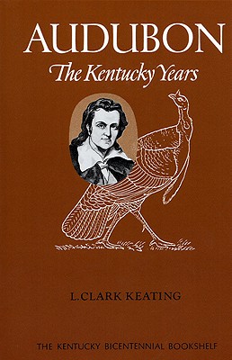 Audubon: The Kentucky Years - Keating, L Clark