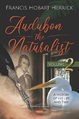 Audubon the Naturalist: A History of his Life and Time -- Volume II - Herrick, Francis Hobart