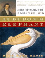 Audubon's Elephant: America's Greatest Naturalist and the Making of the Birds of America - Hart-Davis, Duff