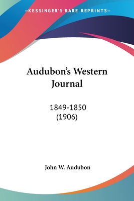 Audubon's Western Journal: 1849-1850 (1906) - Audubon, John W