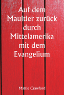 Auf dem Maultier zur?ck durch Mittelamerika mit dem Evangelium