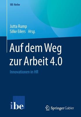 Auf Dem Weg Zur Arbeit 4.0: Innovationen in HR - Rump, Jutta (Editor), and Eilers, Silke (Editor)