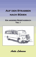 Auf den Strassen nach Sden: Ein anderes Reisetagebuch Teil 1