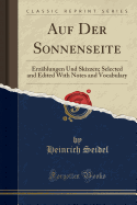 Auf Der Sonnenseite: Erzahlungen Und Skizzen; Selected and Edited with Notes and Vocabulary (Classic Reprint)