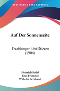 Auf Der Sonnenseite: Erzahlungen Und Stizzen (1904)