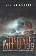 Auf Feindfahrt mit U 139: Weltkriegs-Thriller ber ein deutsches U-Boot im Einsatz