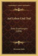 Auf Leben Und Tod: Zwei Erzahlungen (1898)