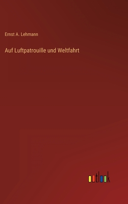 Auf Luftpatrouille Und Weltfahrt - Lehmann, Ernst a