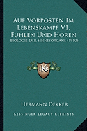 Auf Vorposten Im Lebenskampf V1, Fuhlen Und Horen: Biologie Der Sinnesorgane (1910) - Dekker, Hermann