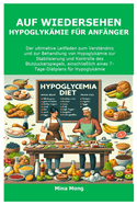 Auf Wiedersehen Hypoglyk?mie f?r Anf?nger: Der ultimative Leitfaden zum Verst?ndnis und zur Behandlung von Hypoglyk?mie zur Stabilisierung und Kontrolle des Blutzuckerspiegels, einschlie?lich eines 7-