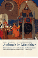 Aufbruch Im Mittelalter - Innovationen in Gesellschaften Der Vormoderne: Studien Zu Ehren Von Rainer C. Schwinges