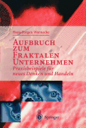 Aufbruch Zum Fraktalen Unternehmen: Praxisbeispiele Fr Neues Denken Und Handeln