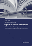 Aufgaben als Schl?ssel zur Kompetenz: Didaktische Herausforderungen, wissenschaftliche Zug?nge und empirische Befunde