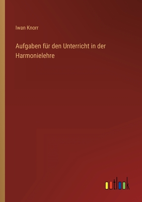 Aufgaben fr den Unterricht in der Harmonielehre - Knorr, Iwan