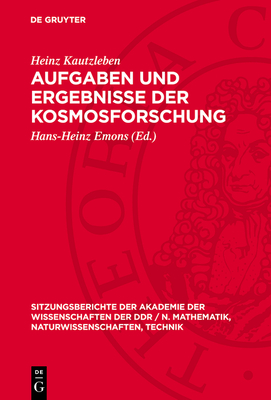 Aufgaben Und Ergebnisse Der Kosmosforschung: [Vortrag VOR Dem Plenum Der Akademie Der Wissenschaften Der DDR Am 23. Februar 1989] - Kautzleben, Heinz, and Emons, Hans-Heinz (Editor)