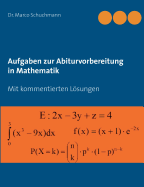 Aufgaben zur Abiturvorbereitung in Mathematik: Mit kommentierten Lsungen