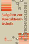 Aufgaben Zur Bioreaktionstechnik: Fur Studenten Der Biotechnologie, Der Lebensmitteltechnik, Des Wasserwesens, Der Abwasser- Und Umwelttechnik