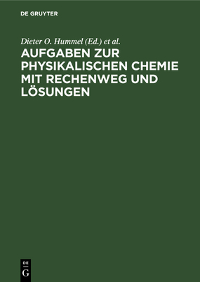 Aufgaben Zur Physikalischen Chemie Mit Rechenweg Und Losungen - Hummel, Dieter O (Editor), and Bestgen, J (Editor)